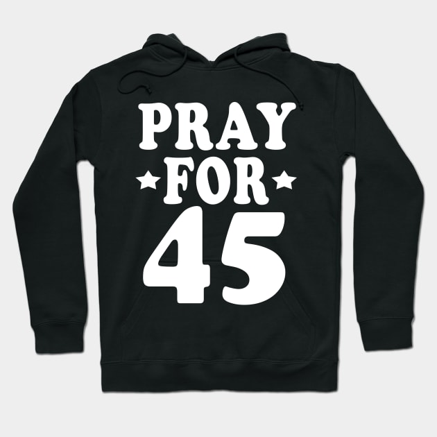 pray for 45 Hoodie by Elegance14